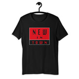 NEW IN TOWN Unisex T-Shirt