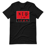 NEW IN TOWN Unisex T-Shirt